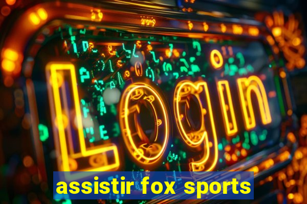 assistir fox sports